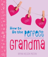 Titelbild: How to Be the Perfect Grandma 3rd edition 9781492657798