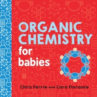 表紙画像: Organic Chemistry for Babies 9781492671169