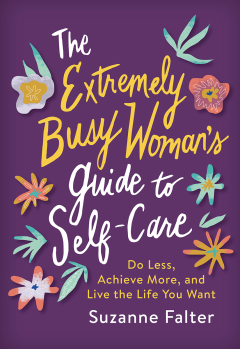 The Extremely Busy Woman's Guide to Self-Care: Do Less, Achieve More, and Live the Life You Want - FULL INSTANT DOWNLOAD | PDF DOCX EPUB