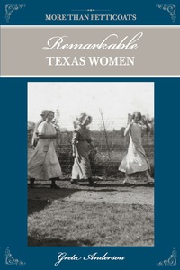 Cover image: More Than Petticoats: Remarkable Texas Women 2nd edition 9780762769827