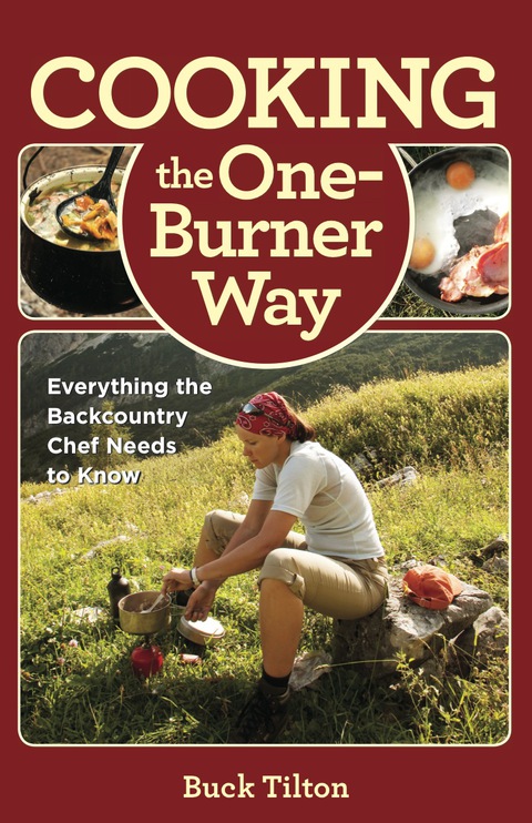 Cooking the One-Burner Way: Everything the Backcountry Chef Needs to Know, 3rd Edition - FULL INSTANT DOWNLOAD | PDF DOCX EPUB