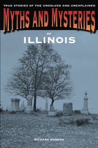 表紙画像: Myths and Mysteries of Illinois 1st edition 9780762778270