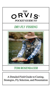 表紙画像: Orvis Pocket Guide to Dry-Fly Fishing 1st edition 9781585747962