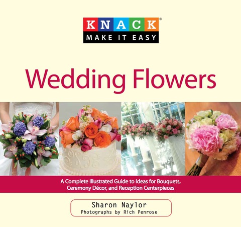 Knack Wedding Flowers: A Complete Illustrated Guide to Ideas for Bouquets, Ceremony Decor, and Reception Centerpieces - FULL INSTANT DOWNLOAD | PDF DOCX EPUB