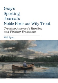 Omslagafbeelding: Gray's Sporting Journal's Noble Birds and Wily Trout 9780762782888
