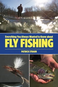 Cover image: Everything You Always Wanted to Know about Fly Fishing 1st edition 9780762773916