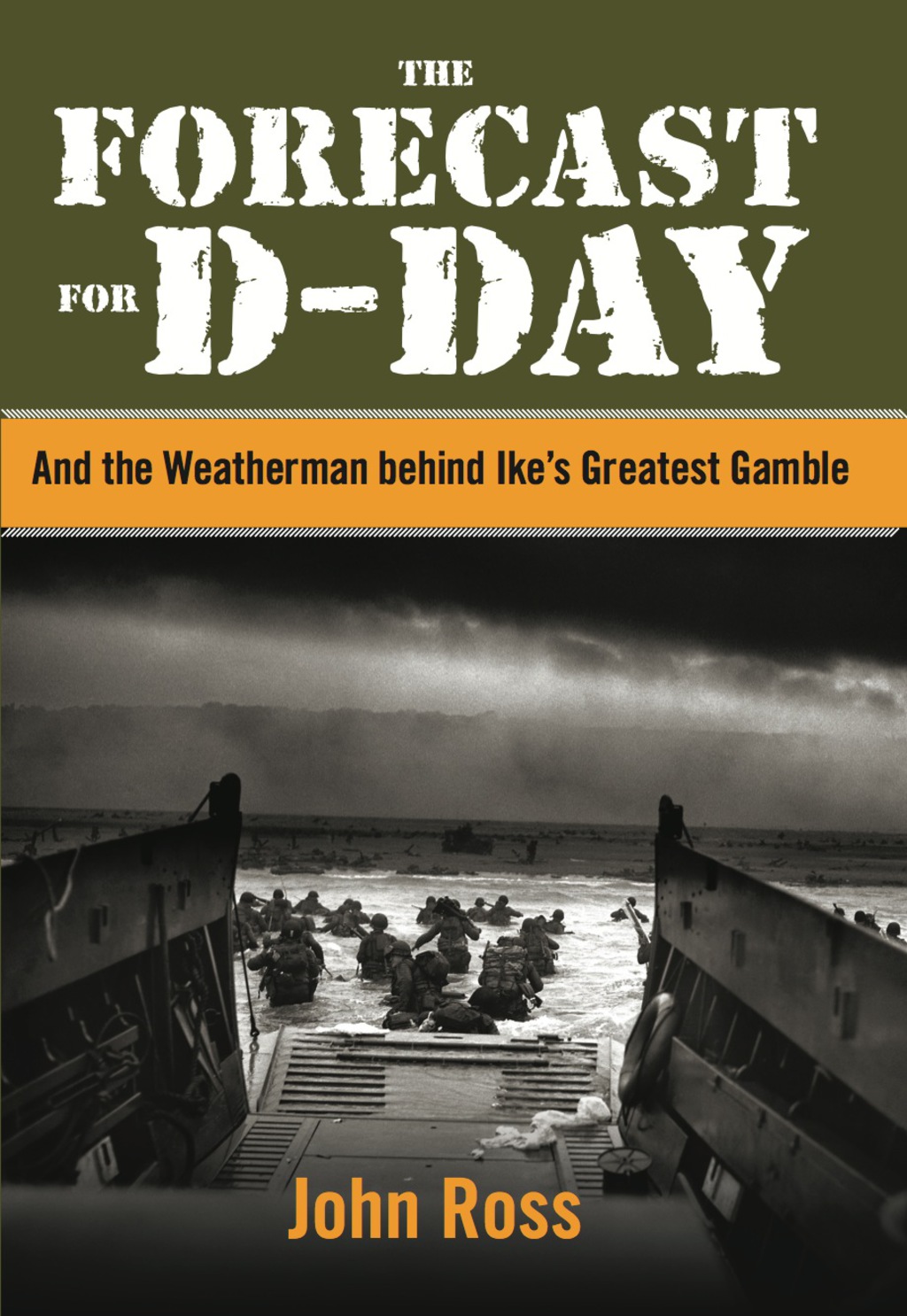 The Forecast for D-Day And the Weatherman behind Ike’s Greatest Gamble 1st Edition