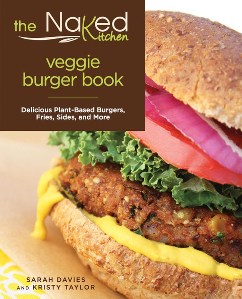 Naked Kitchen Veggie Burger Book: Delicious Plant-Based Burgers, Fries, Sides, and More, 1st Edition - FULL INSTANT DOWNLOAD | PDF DOCX EPUB