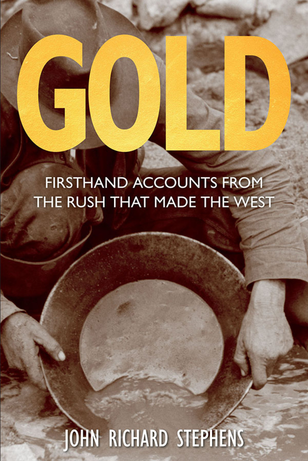 Gold Firsthand Accounts from the Rush That Made the West 1st Edition