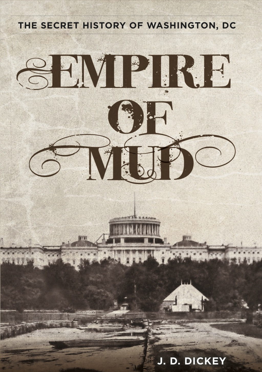 Empire of Mud The Secret History of Washington, DC