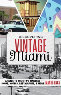 صورة الغلاف: Discovering Vintage Miami 1st edition 9781493007455