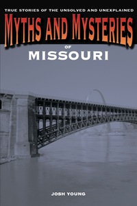 صورة الغلاف: Myths and Mysteries of Missouri 1st edition 9780762772261