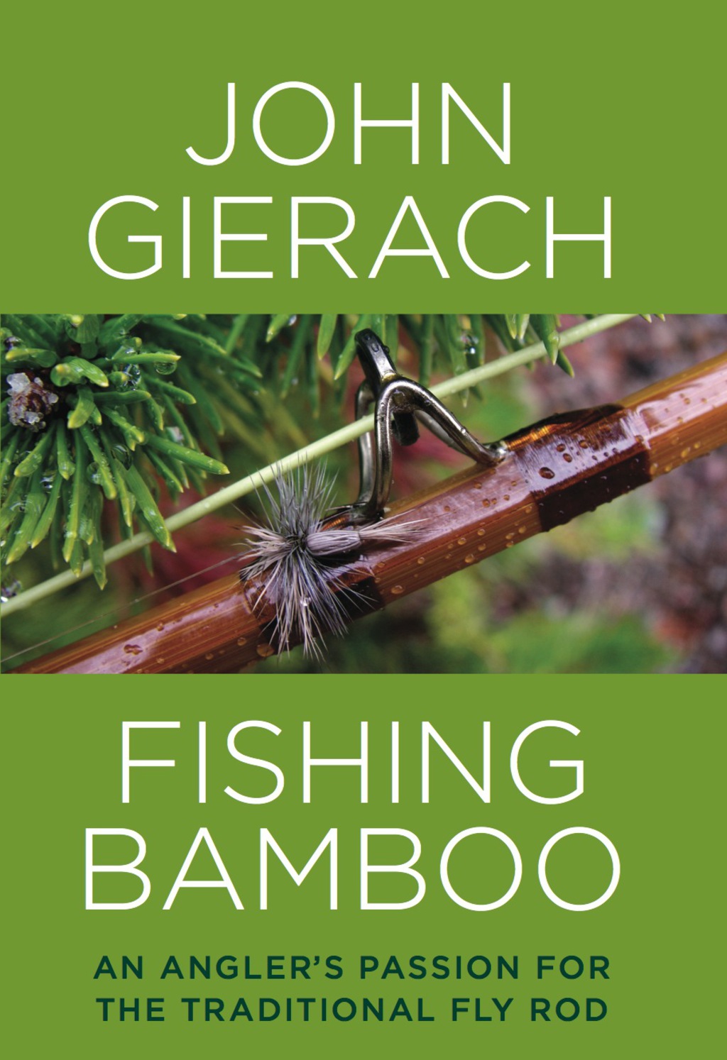 Fishing Bamboo An Angler’s Passion for the Traditional Fly Rod