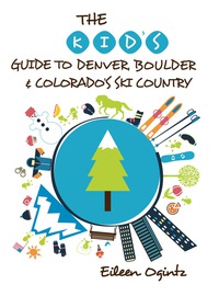 Immagine di copertina: The Kid's Guide to Denver, Boulder & Colorado's Ski Country 1st edition 9781493006434