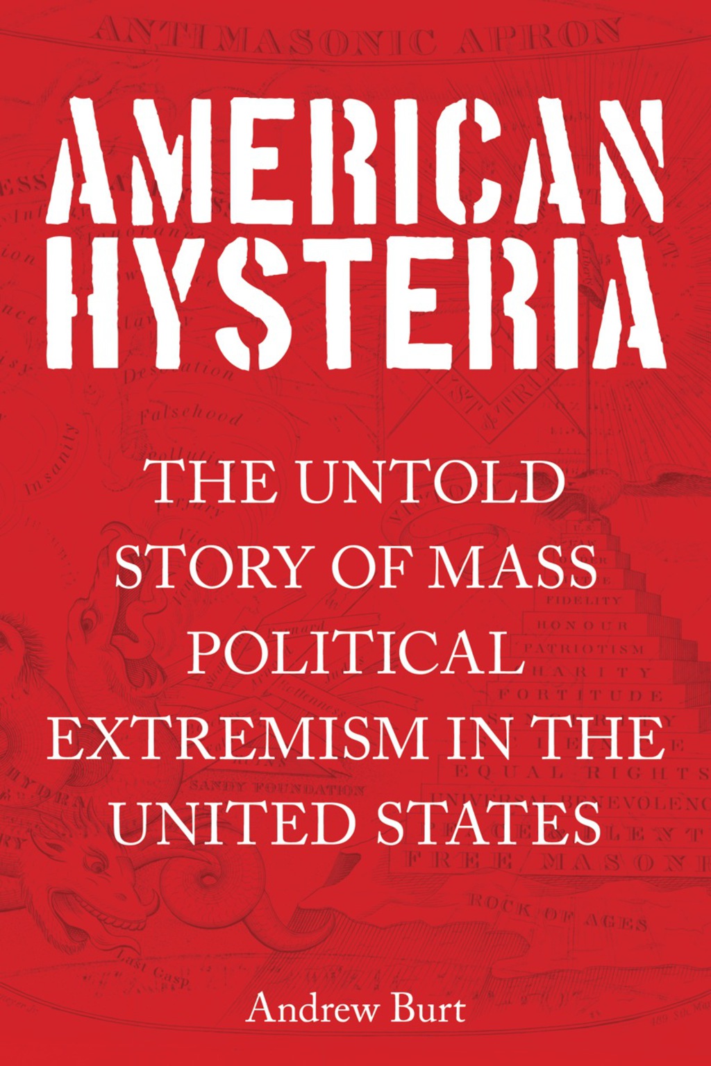 American Hysteria The Untold Story of Mass Political Extremism in the United States