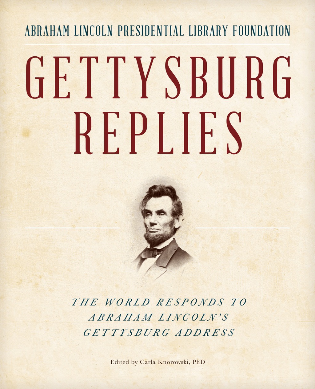 Gettysburg Replies The World Responds to Abraham Lincoln’s Gettysburg Address 1st Edition