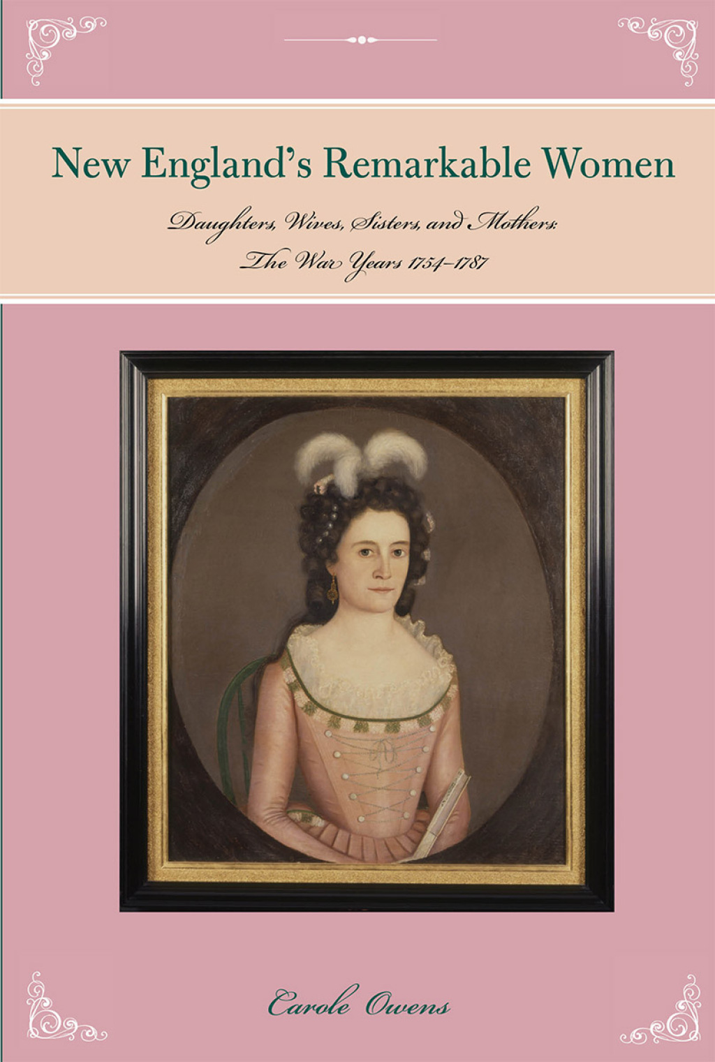 Remarkable Women of New England Daughters, Wives, Sisters, and Mothers: The War Years 1754 to 1787