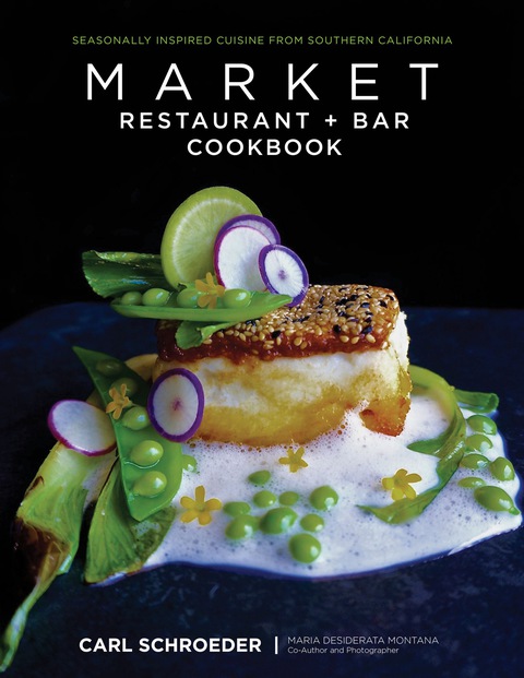Market Restaurant + Bar Cookbook: Seasonally Inspired Cuisine from Southern California - FULL INSTANT DOWNLOAD | PDF DOCX EPUB