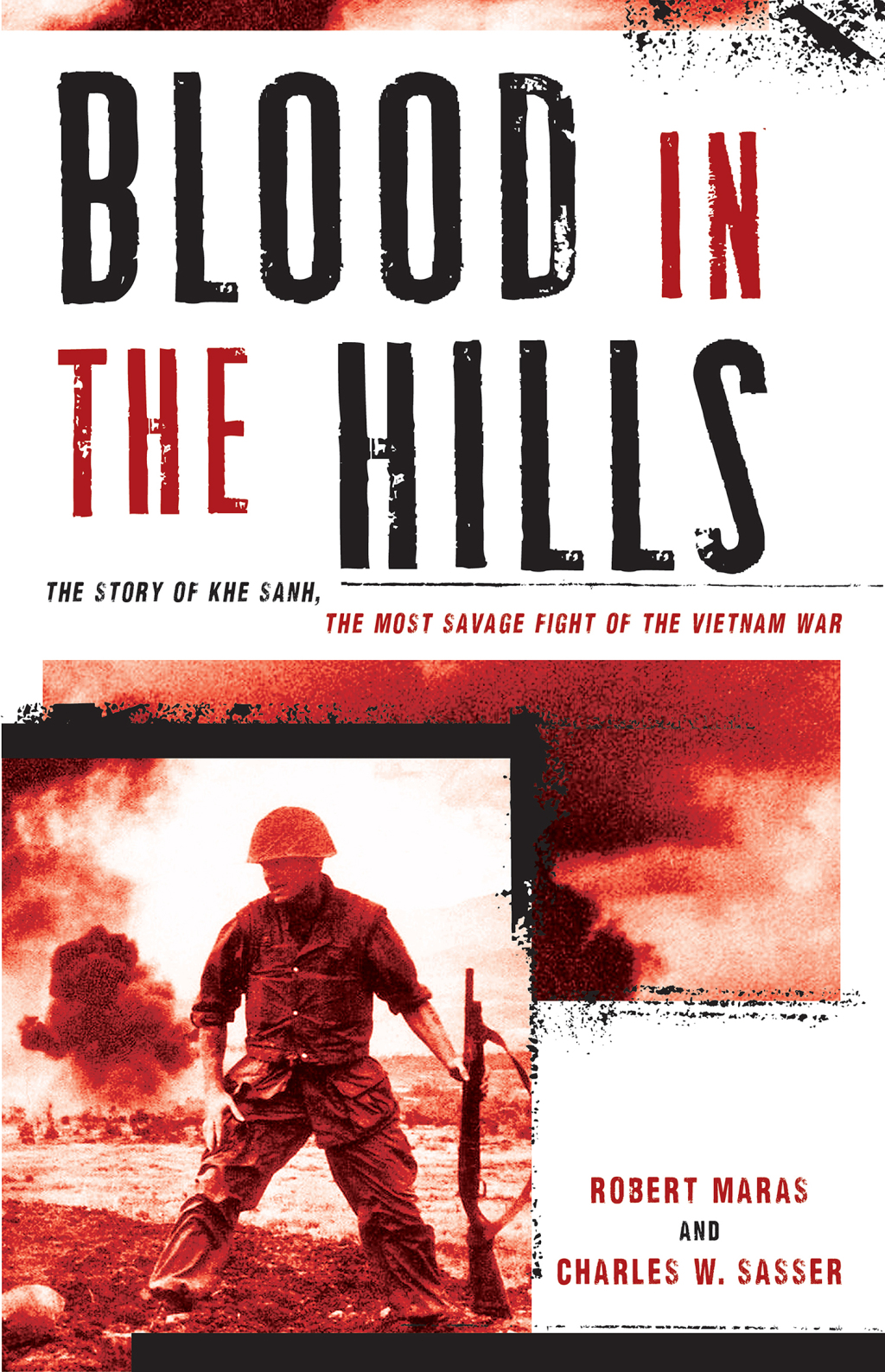 Blood in the Hills The Story of Khe Sanh, the Most Savage Fight of the Vietnam War