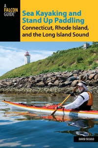 Cover image: Sea Kayaking and Stand Up Paddling Connecticut, Rhode Island, and the Long Island Sound 9781493024452