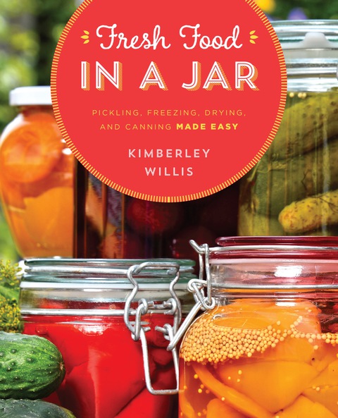 Fresh Food in a Jar: Pickling, Freezing, Drying, and Canning Made Easy - FULL INSTANT DOWNLOAD | PDF DOCX EPUB