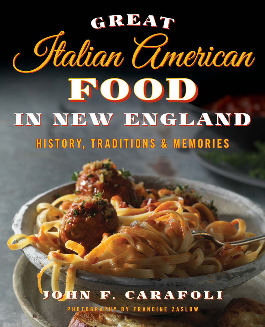 Great Italian American Food in New England History, Traditions & Memories