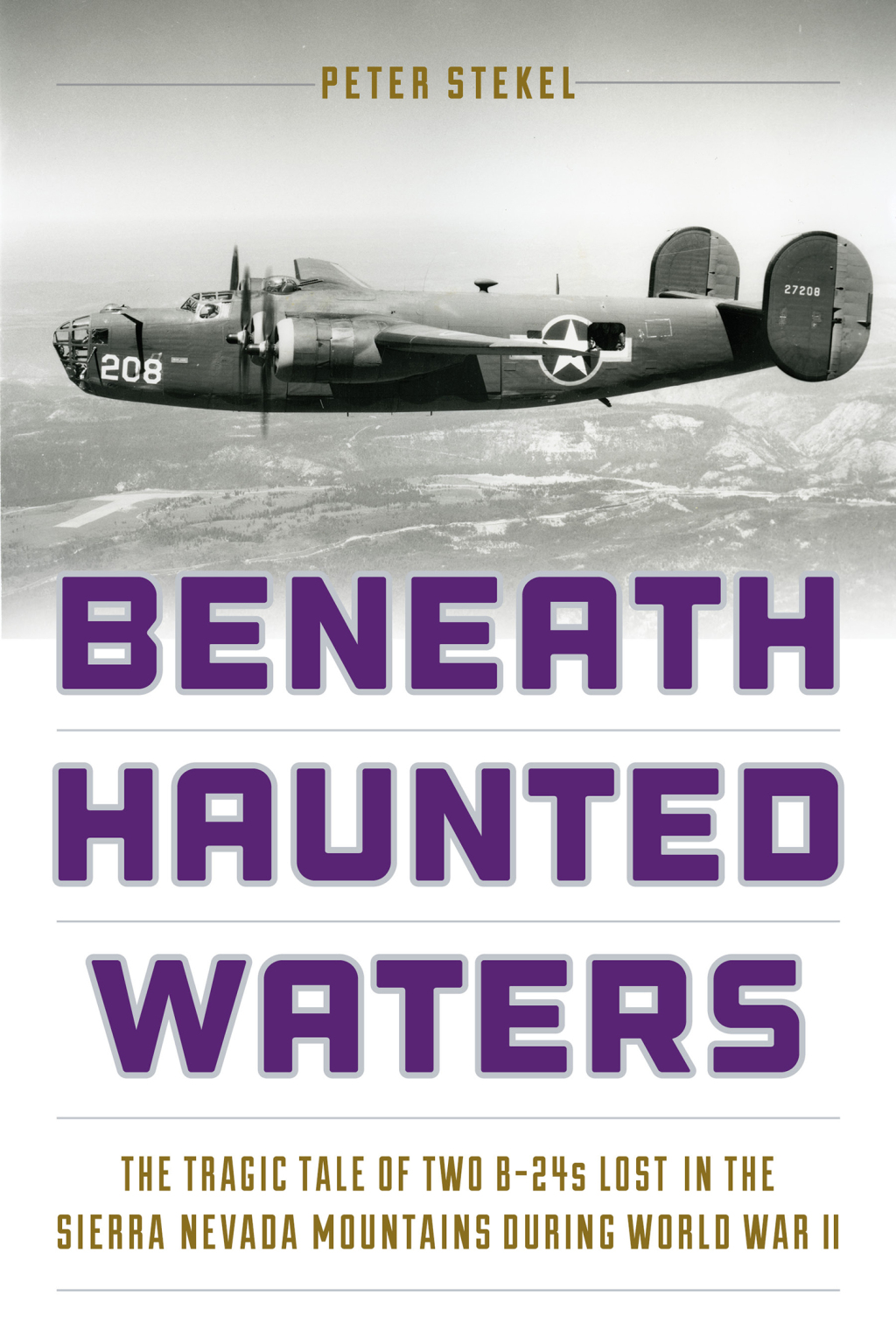 Beneath Haunted Waters The Tragic Tale of Two B-24s Lost in the Sierra Nevada Mountains during World War II