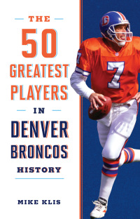 Titelbild: The 50 Greatest Players in Denver Broncos History 9781493039722