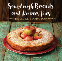 Imagen de portada: Sourdough Biscuits and Pioneer Pies 9781493029709