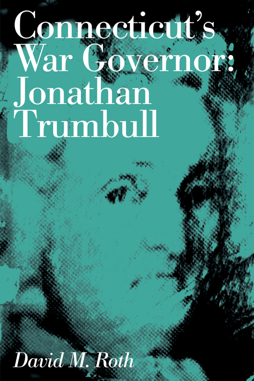 Connecticut’s War Governor Jonathan Trumbull