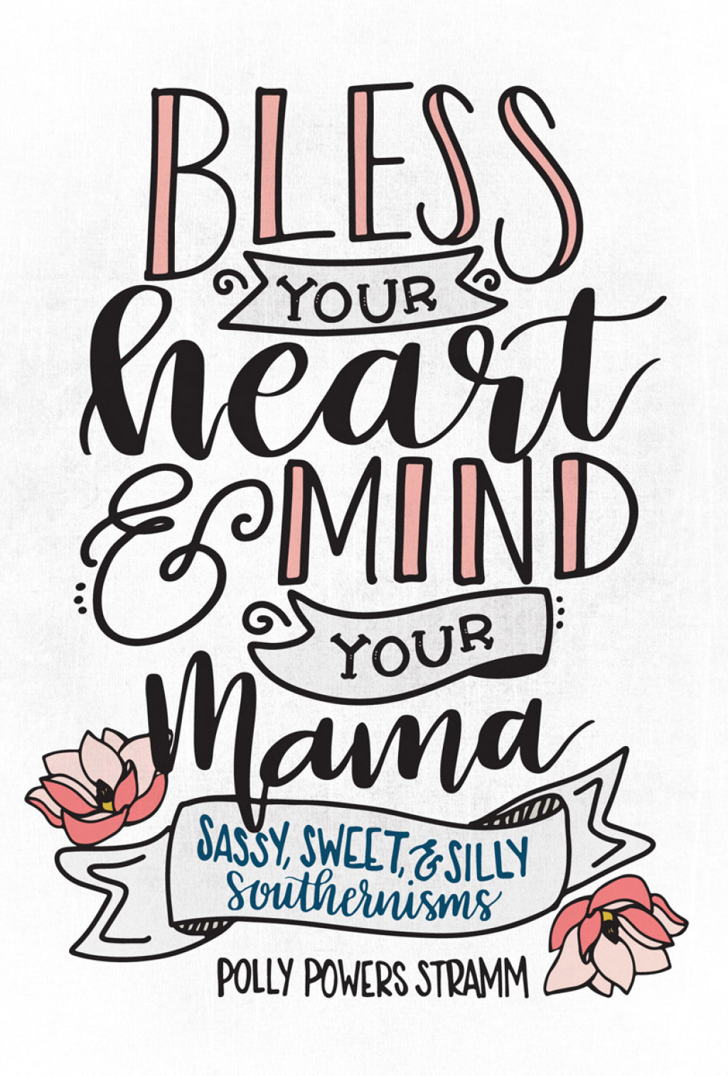 Bless Your Heart & Mind Your Mama Sassy, Sweet and Silly Southernisms