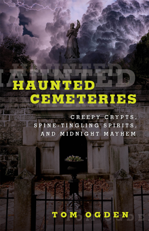 Haunted Cemeteries: Creepy Crypts, Spine-Tingling Spirits, And Midnight Mayhem, 2nd Edition - FULL INSTANT DOWNLOAD | PDF DOCX EPUB