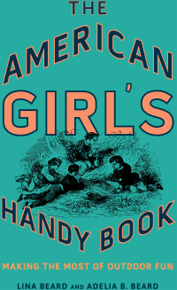 Titelbild: The American Girl's Handy Book 9781586670894