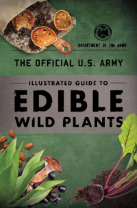 Cover image: The Official U.S. Army Illustrated Guide to Edible Wild Plants 2nd edition 9781493076284