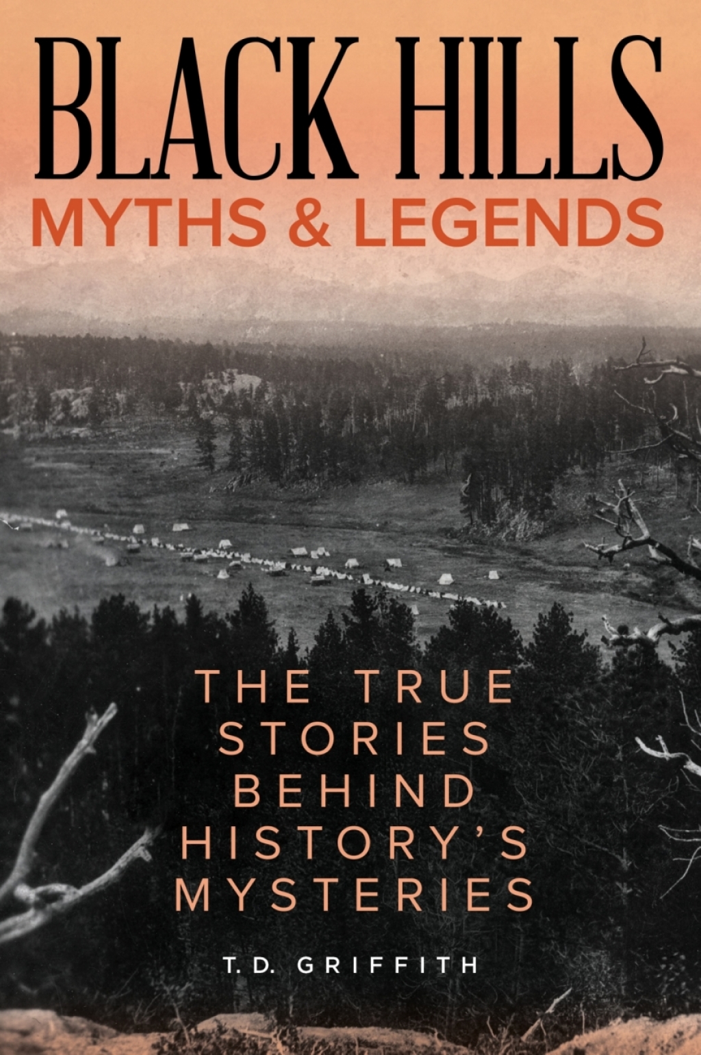 Black Hills Myths and Legends The True Stories behind History’s Mysteries