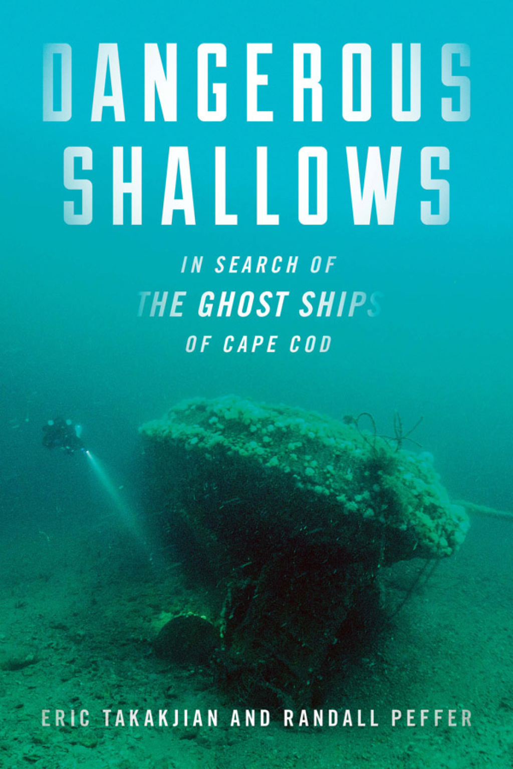 Dangerous Shallows In Search of the Ghost Ships of Cape Cod