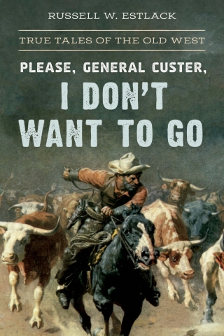 صورة الغلاف: Please, General Custer, I Don't Want to Go 9781493042555