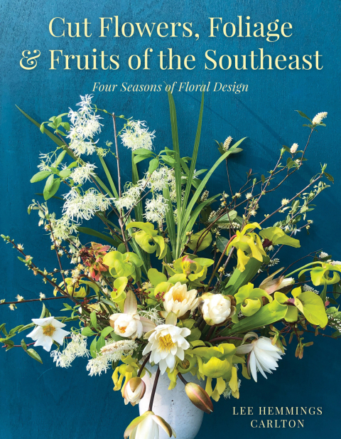 Cut Flowers, Foliage and Fruits of the Southeast: Four Seasons of Floral Design - FULL INSTANT DOWNLOAD | PDF DOCX EPUB