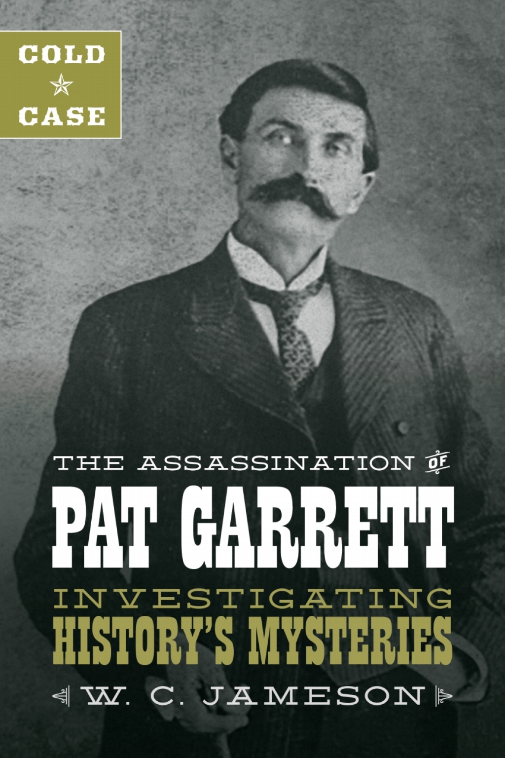 Cold Case: The Assassination of Pat Garrett Investigating History’s Mysteries