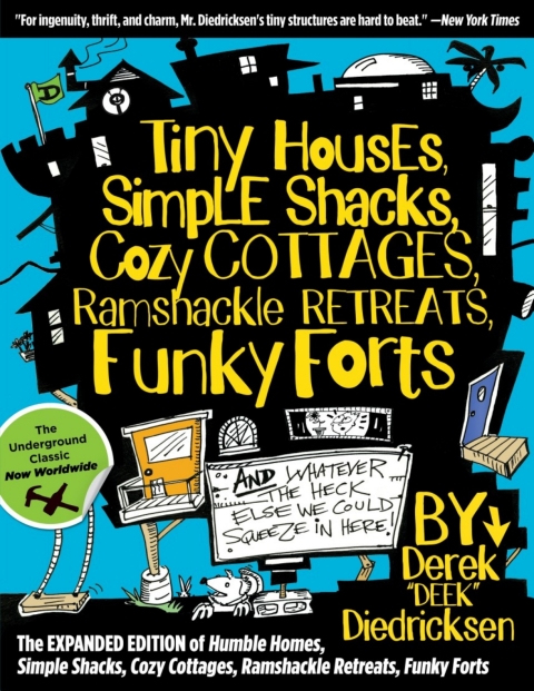 Tiny Houses, Simple Shacks, Cozy Cottages, Ramshackle Retreats, Funky Forts: And Whatever the Heck Else We Could Squeeze in Here - FULL INSTANT DOWNLOAD | PDF DOCX EPUB