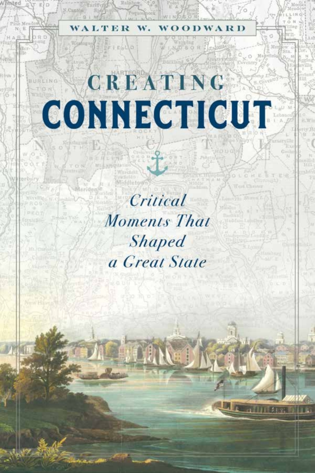 Creating Connecticut Critical Moments That Shaped a Great State