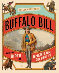 Cover image: Buffalo Bill and the Birth of American Celebrity 9781493047420