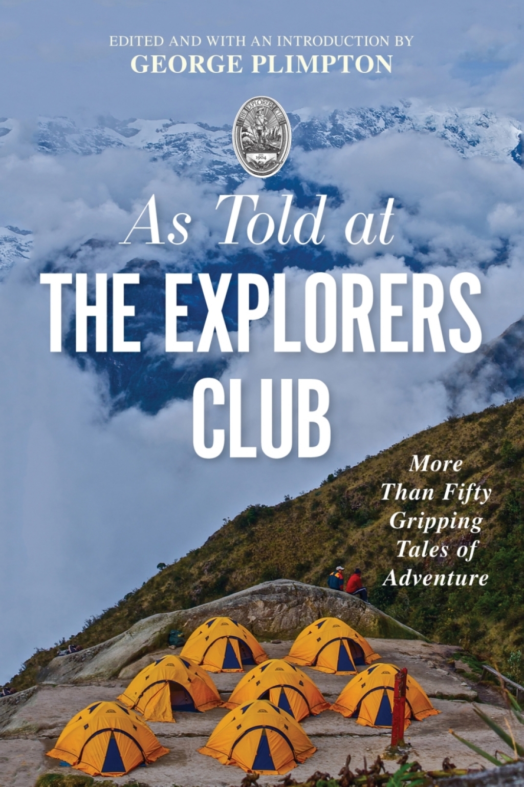 As Told At the Explorers Club More Than Fifty Gripping Tales Of Adventure