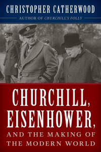 Cover image: Churchill, Eisenhower, and the Making of the Modern World 9781493050529