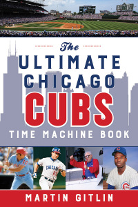 Imagen de portada: The Ultimate Chicago Cubs Time Machine Book 9781493051786