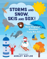 表紙画像: Storms and Snow, Skis and Sox! New England's Weather Truly Rocks! 9781493053018