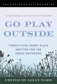 Cover image: LineStorm Playwrights Present Go Play Outside 9781493061433