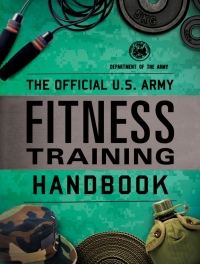 Cover image: The Official U.S. Army Fitness Training Handbook 9781493065493