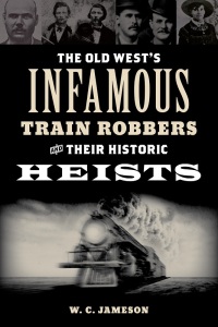 Omslagafbeelding: The Old West's Infamous Train Robbers and Their Historic Heists 9781493066629