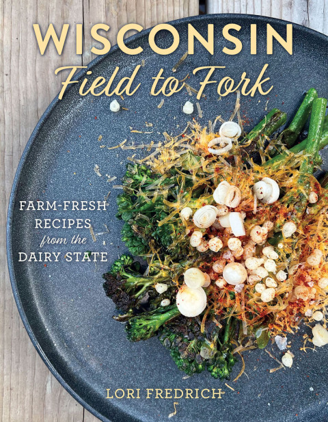 Wisconsin Field to Fork: Farm-Fresh Recipes from the Dairy State - FULL INSTANT DOWNLOAD | PDF DOCX EPUB